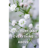 Love, Hurt, and Everything Above