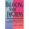 Balancing Your Emotions: For Women Who Want Consistency Under Stress
