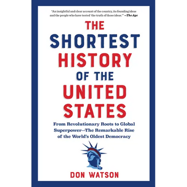 The Shortest History of the United States: From Revolutionary Roots to Global Superpower - The Remarkable Rise of the World's Oldest Democracy