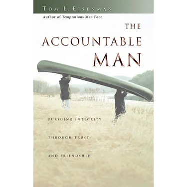 The Accountable Man: Pursuing Integrity Through Trust and Friendship