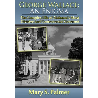 George Wallace: An Enigma: The Complex Life of Alabama's Most Divisive and Controversial Governor
