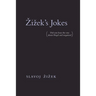 Zizek's Jokes: (Did You Hear the One about Hegel and Negation?)