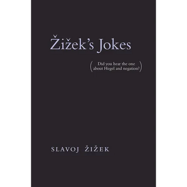 Zizek's Jokes: (Did You Hear the One about Hegel and Negation?)