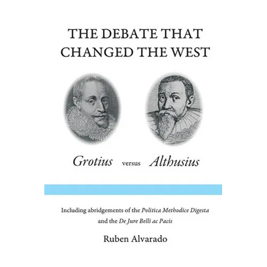 The Debate that Changed the West: Grotius versus Althusius