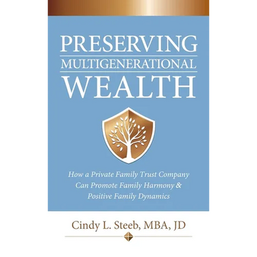 Preserving Multigenerational Wealth: How a Private Family Trust Company Can Promote Family Harmony & Positive Family Dynamics