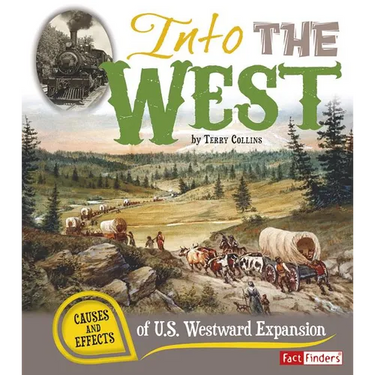 Into the West: Causes and Effects of U.S. Westward Expansion