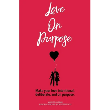 Love on Purpose: Make your love intentional, deliberate, and on purpose