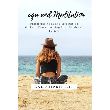 Yoga and Meditation: Practicing Yoga and Meditation Without Compromising Your Faith and Beliefs