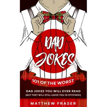 Dad Jokes: 101 of The Worst Dad Jokes You Will Ever Read (But They Will Still Leave You In Stitches!)