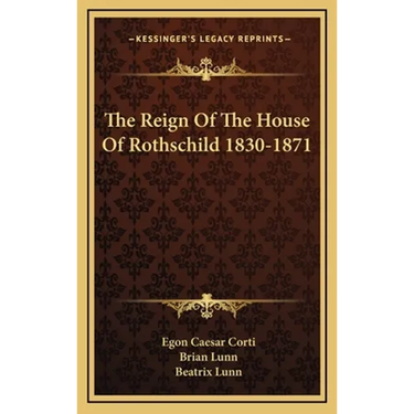 The Reign Of The House Of Rothschild 1830-1871