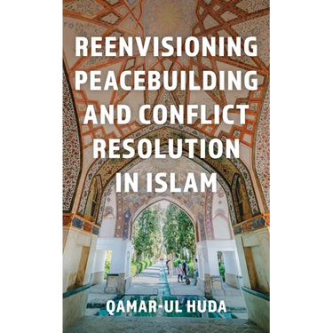 Reenvisioning Peacebuilding and Conflict Resolution in Islam