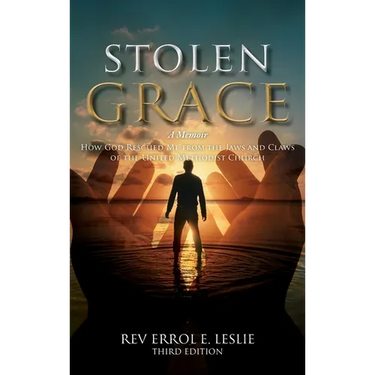 Stolen Grace: A Memoir: How God Rescued Me from the Jaws and Claws of the United Methodist Church THIRD EDITION