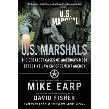 U.S. Marshals: The Greatest Cases of America's Most Effective Law Enforcement Agency