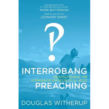 Interrobang Preaching: (re)Discovering the Communication Secrets of Jesus