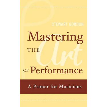 Mastering the Art of Performance: A Primer for Musicians
