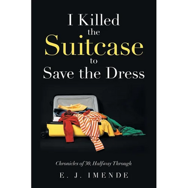 I Killed the Suitcase to Save the Dress: Chronicles of 30, Halfway Through
