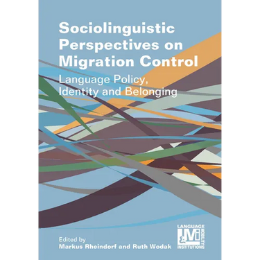 Sociolinguistic Perspectives on Migration Control: Language Policy, Identity and Belonging