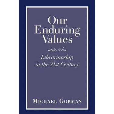 Our Enduring Values: Librarianship in the 21st Century
