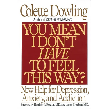 You Mean I Don't Have to Feel This Way?: New Help for Depression, Anxiety, and Addiction