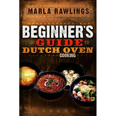 Beginners Guide to Dutch Oven Cooking: *