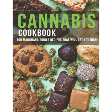 Cannabis Cookbook: 100 Marijuana Edible Recipes That Will Get You High