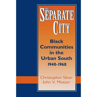 The Separate City: Black Communities in the Urban South, 1940-1968