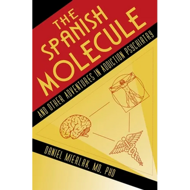 The Spanish Molecule: And Other Adventures in Addiction Psychiatry