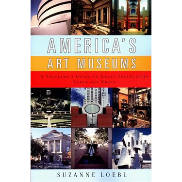 America's Art Museums: A Traveler's Guide to Great Collections Large and Small