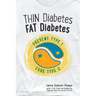 Thin Diabetes, Fat Diabetes: Prevent Type 1 and Cure Type 2