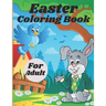 Easter Coloring Book For Adult: Adult Coloring Book Featuring Adorable Easter Bunnies, Easter Baskets, Beautiful Easter Spring Flowers and Charming Ea