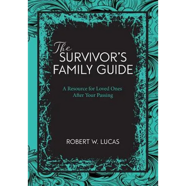 Suvivor's Family Guide: A Resource for Loved Ones After Your Passing