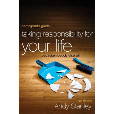 A Taking Responsibility for Your Life Bible Study Participant's Guide: Because Nobody Else Will (Participant's Guide)