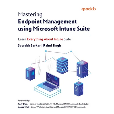 Mastering Endpoint Management using Microsoft Intune Suite: Learn Everything About Intune Suite