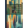 Old Age, the Major Involution: the Physiology & Pathology of the Aging Process