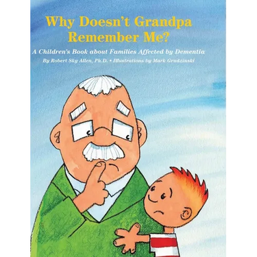 Why Doesn't Grandpa Remember Me?: A Children's Book about Families Affected by Dementia