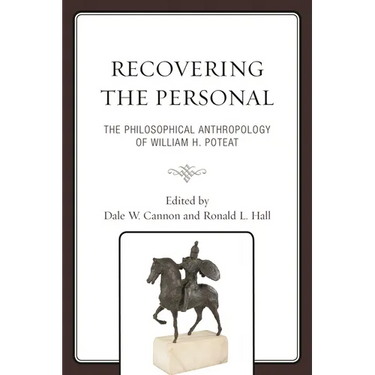 Recovering the Personal: The Philosophical Anthropology of William H. Poteat