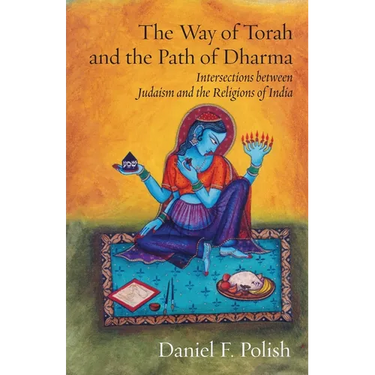 The Way of Torah and the Path of Dharma: Intersections between Judaism and the Religions of India