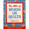 The ABCs of Words on Quilts: - Appliqué & Embroidery Lettering Techniques - Beautiful Projects - 6 Complete Alphabets