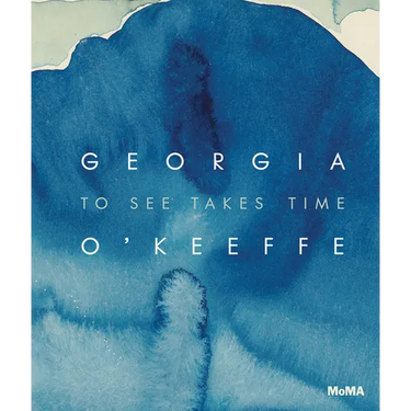 Georgia O'Keeffe: To See Takes Time