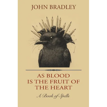 As Blood is the Fruit of the Heart: A Book of Spells