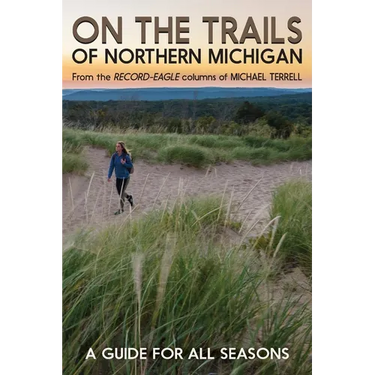 On the Trails of Northern Michigan: A Guide for All Seasons