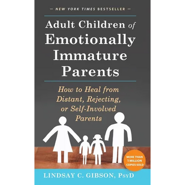 Adult Children of Emotionally Immature Parents: How to Heal from Distant, Rejecting, or Self-Involved Parents