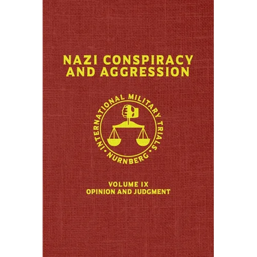 Nazi Conspiracy And Aggression: Volume IX -- Opinion and Judgment -- (The Red Series)