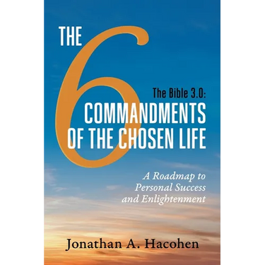 The Bible 3.0, The 6 Commandments of the Chosen Life: A Roadmap to Personal Success and Enlightenment