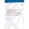 A Jewish Apocalyptic Framework of Eschatology in the Epistle to the Hebrews: Protology and Eschatology as Background