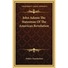 John Adams the Statesman of the American Revolution