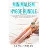 Minimalism & Hygge Bundle: Live a Cozy & Minimalist Lifestyle, by Using Minimalistic Teachings & The Danish Art of Happiness For a More Fulfillin