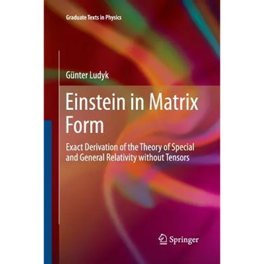 Einstein in Matrix Form: Exact Derivation of the Theory of Special and General Relativity Without Tensors