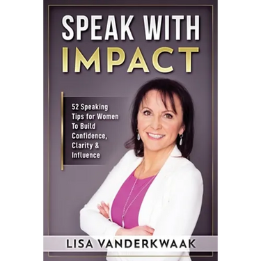 Speak with Impact: 52 Speaking Tips for Women to Build Confidence, Clarity & Influence