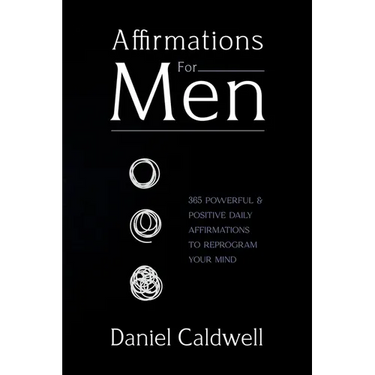 Affirmations For Men: 365 Powerful & Positive Daily Affirmations to Reprogram your Mind